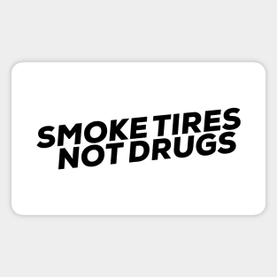 Smoke tires Not Drugs funny Sticker by wearyourpassion Magnet